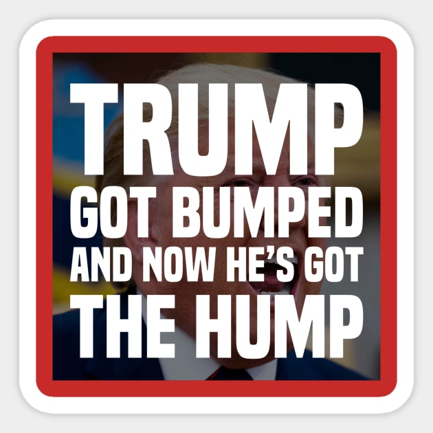 Trump’s Got The Hump Sticker by FirstTees